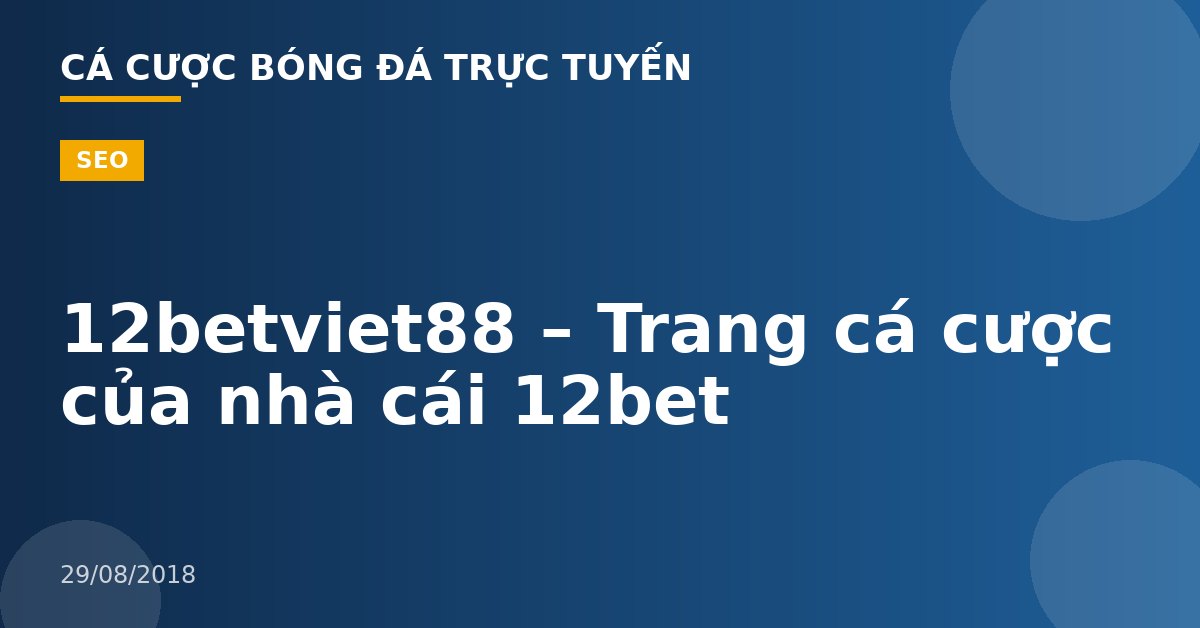 12betviet88 – Trang cá cược của nhà cái 12bet