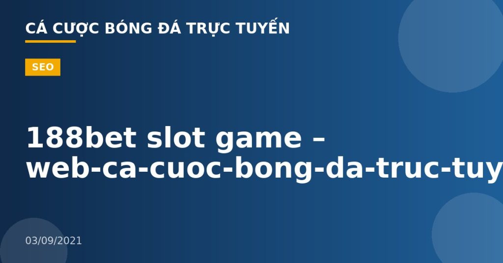 188bet slot game – web-ca-cuoc-bong-da-truc-tuyen