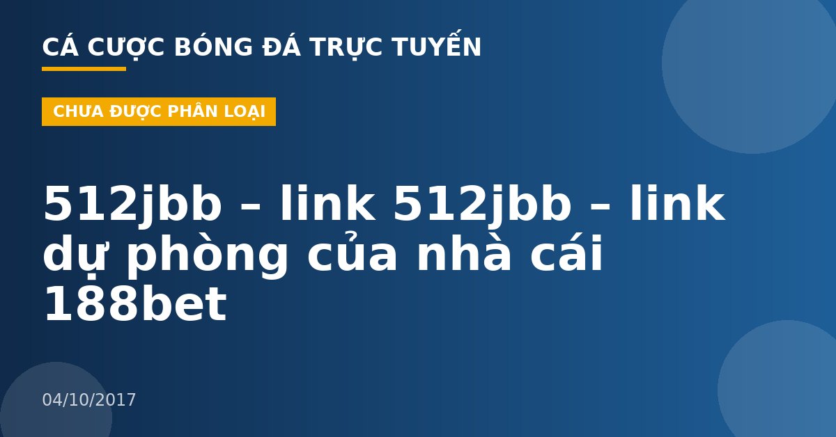 512jbb – link 512jbb – link dự phòng của nhà cái 188bet