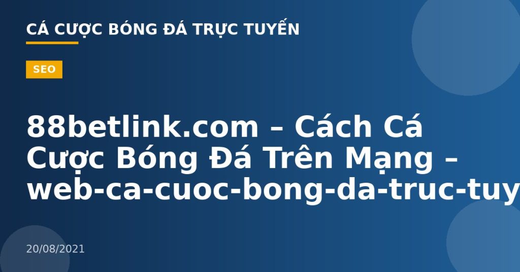 88betlink.com – Cách Cá Cược Bóng Đá Trên Mạng – web-ca-cuoc-bong-da-truc-tuyen