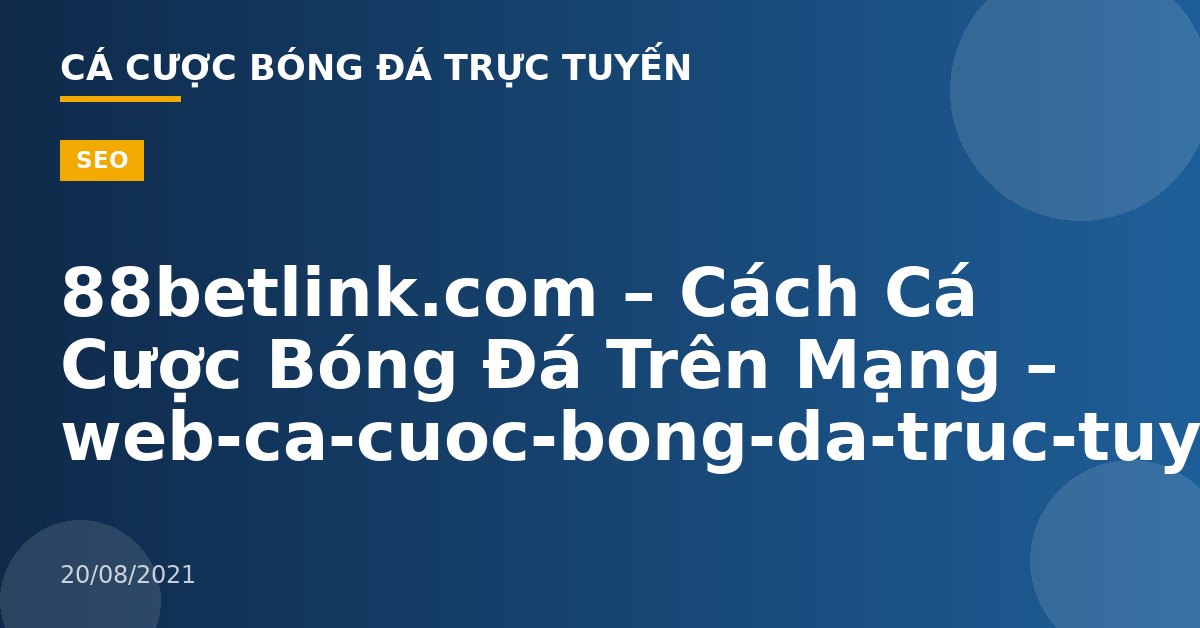 88betlink.com – Cách Cá Cược Bóng Đá Trên Mạng – web-ca-cuoc-bong-da-truc-tuyen