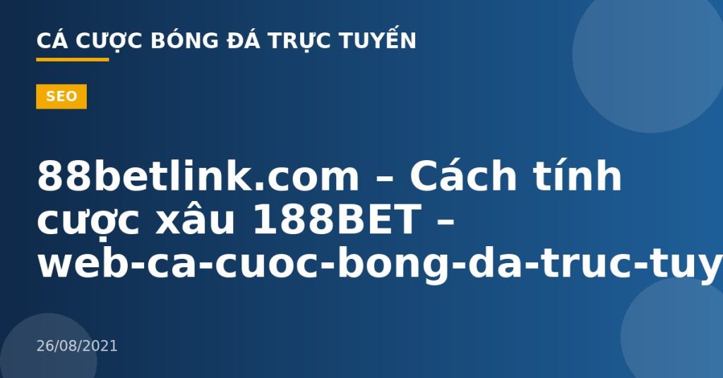 88betlink.com – Cách tính cược xâu 188BET – web-ca-cuoc-bong-da-truc-tuyen