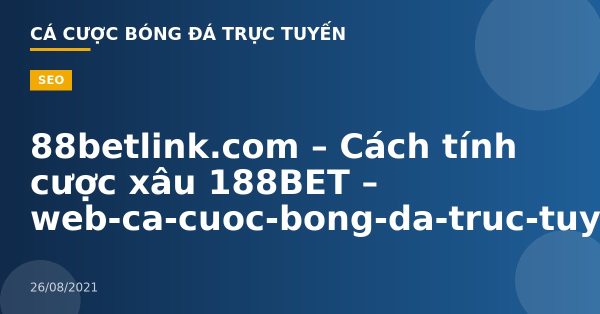 88betlink.com – Cách tính cược xâu 188BET – web-ca-cuoc-bong-da-truc-tuyen
