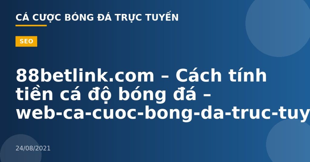 88betlink.com – Cách tính tiền cá độ bóng đá – web-ca-cuoc-bong-da-truc-tuyen