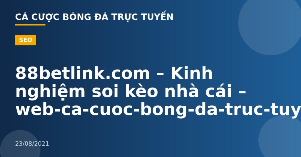 88betlink.com – Kinh nghiệm soi kèo nhà cái – web-ca-cuoc-bong-da-truc-tuyen