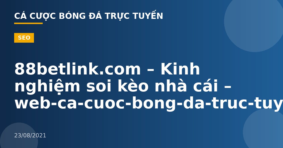 88betlink.com – Kinh nghiệm soi kèo nhà cái – web-ca-cuoc-bong-da-truc-tuyen