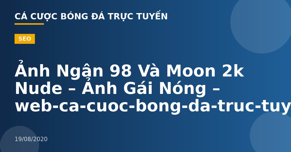 Ảnh Ngân 98 Và Moon 2k Nude – Ảnh Gái Nóng – web-ca-cuoc-bong-da-truc-tuyen.com