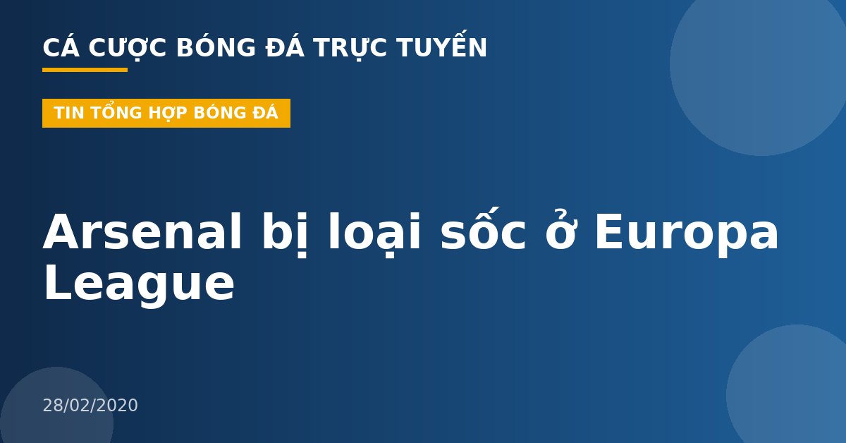 Arsenal bị loại sốc ở Europa League