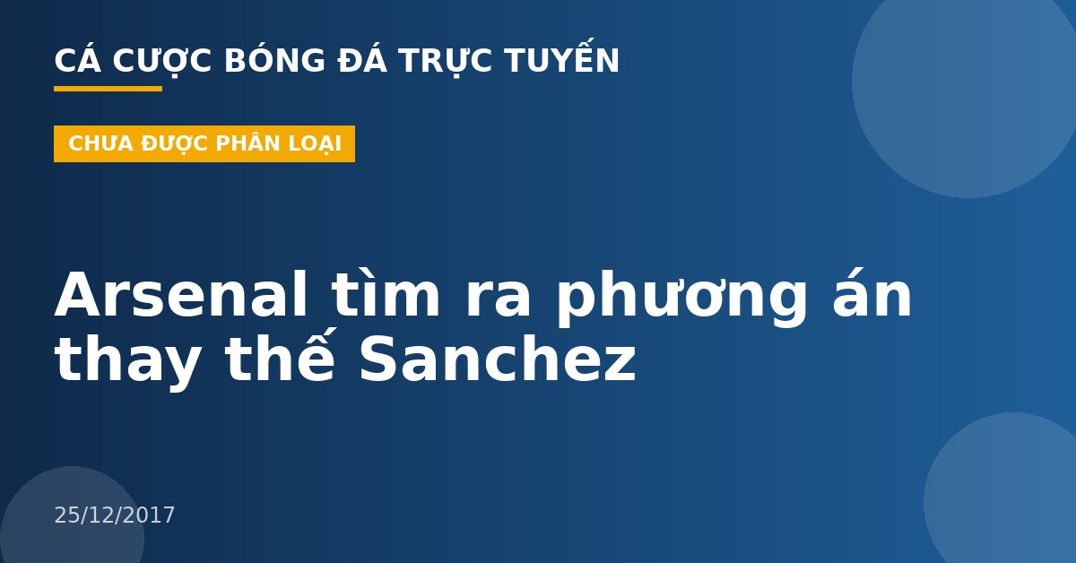 Arsenal tìm ra phương án thay thế Sanchez