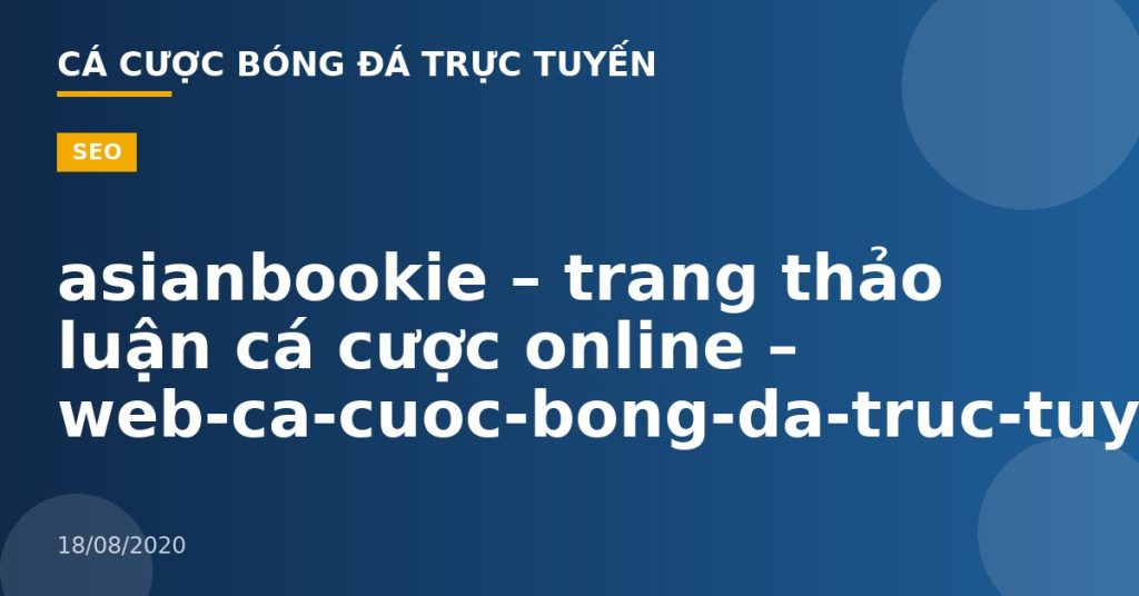 asianbookie – trang thảo luận cá cược online – web-ca-cuoc-bong-da-truc-tuyen.com