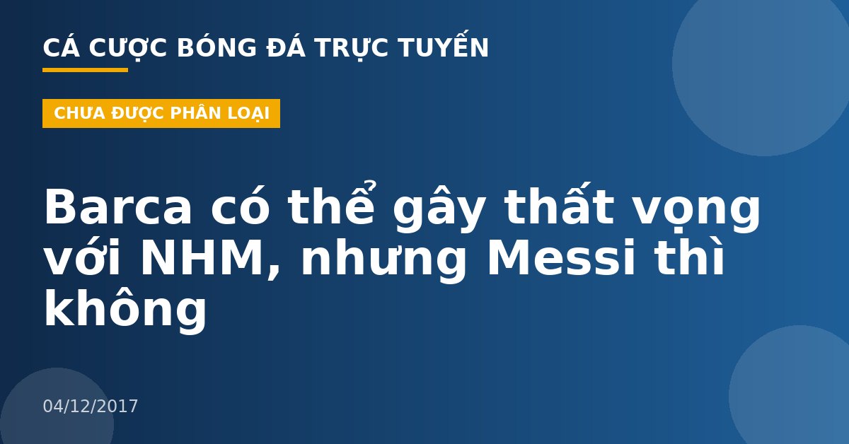 Barca có thể gây thất vọng với NHM, nhưng Messi thì không
