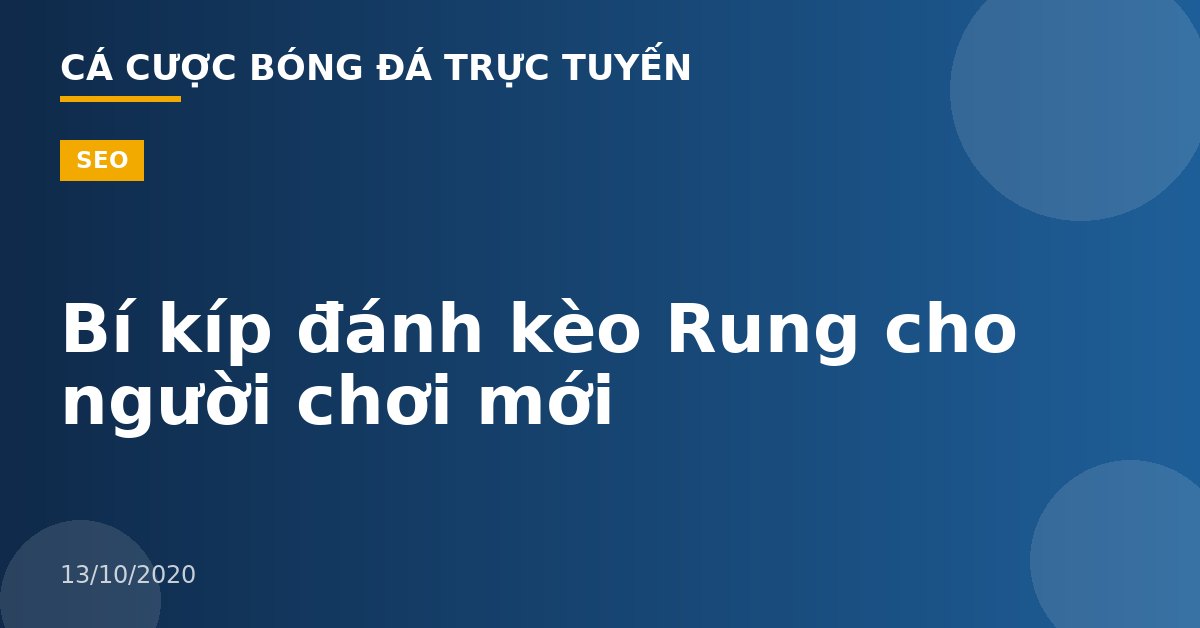 Bí kíp đánh kèo Rung cho người chơi mới