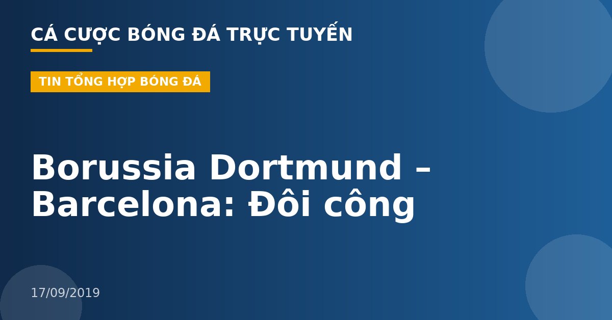 Borussia Dortmund – Barcelona: Đôi công