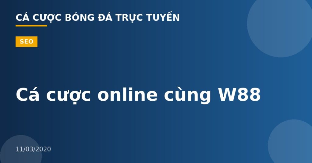 Cá cược online cùng W88