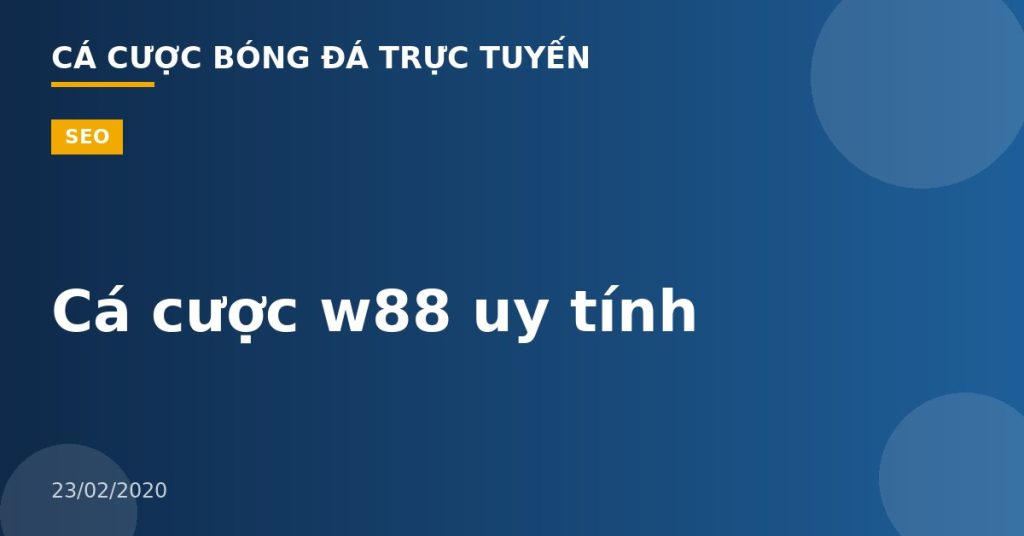 Cá cược w88 uy tính