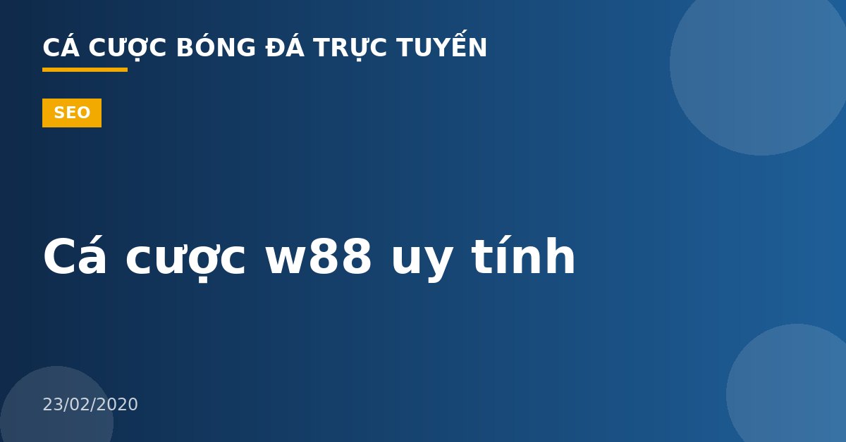 Cá cược w88 uy tính