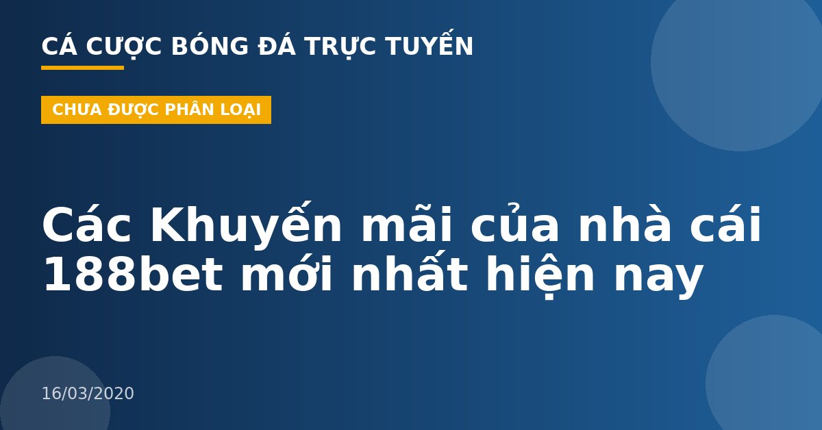 Các Khuyến mãi của nhà cái 188bet mới nhất hiện nay