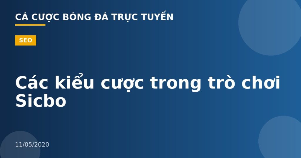 Các kiểu cược trong trò chơi Sicbo
