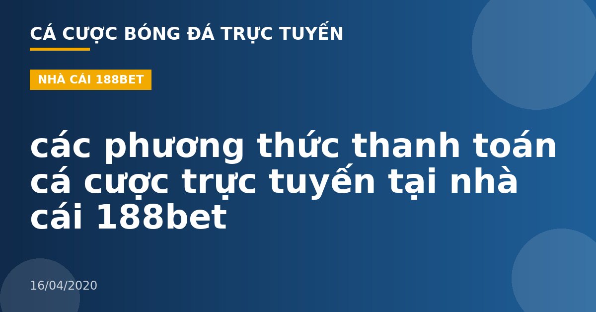 các phương thức thanh toán cá cược trực tuyến tại nhà cái 188bet