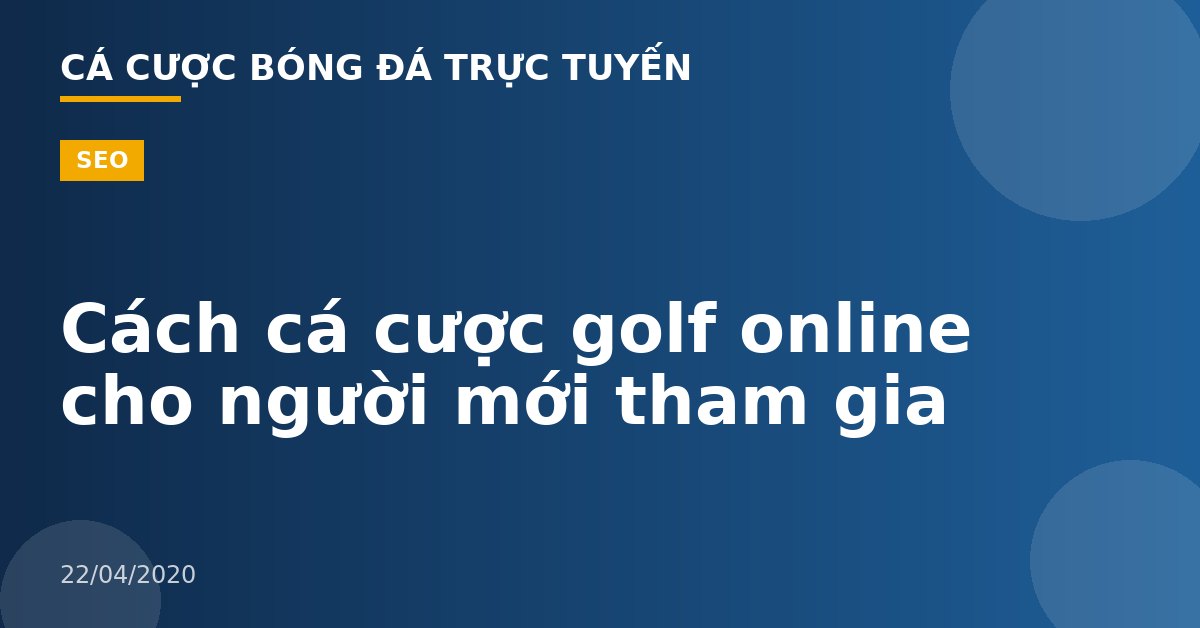 Cách cá cược golf online cho người mới tham gia