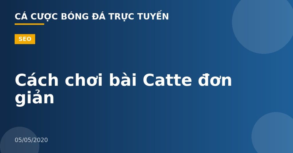 Cách chơi bài Catte đơn giản