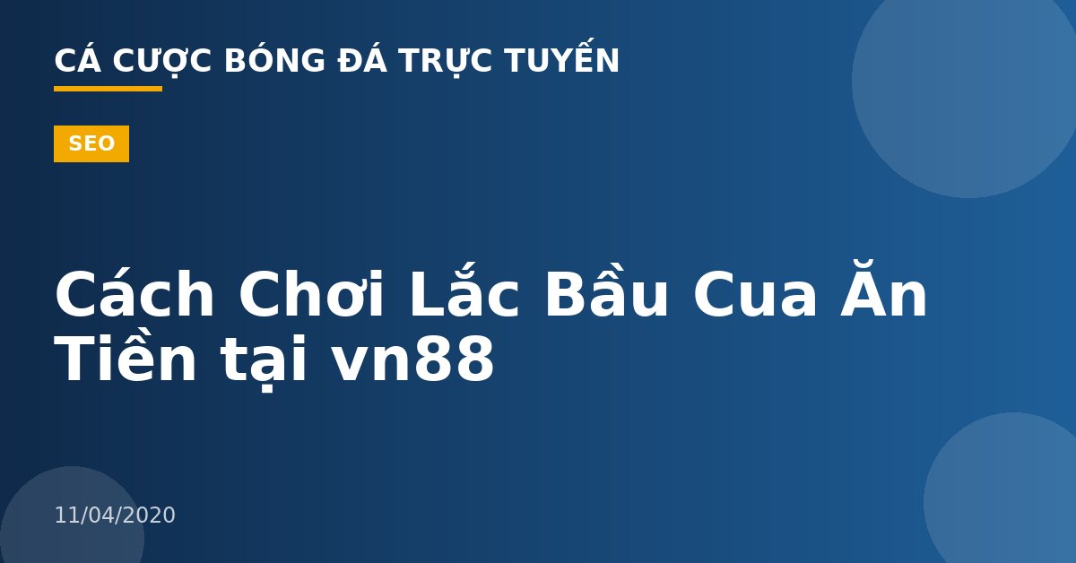 Cách Chơi Lắc Bầu Cua Ăn Tiền tại vn88