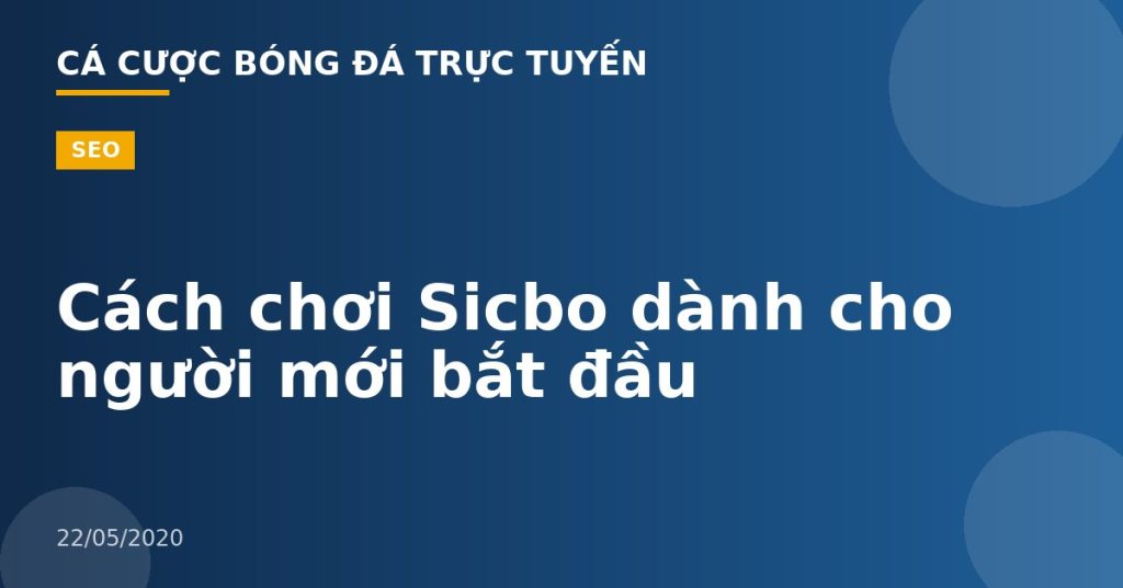 Cách chơi Sicbo dành cho người mới bắt đầu