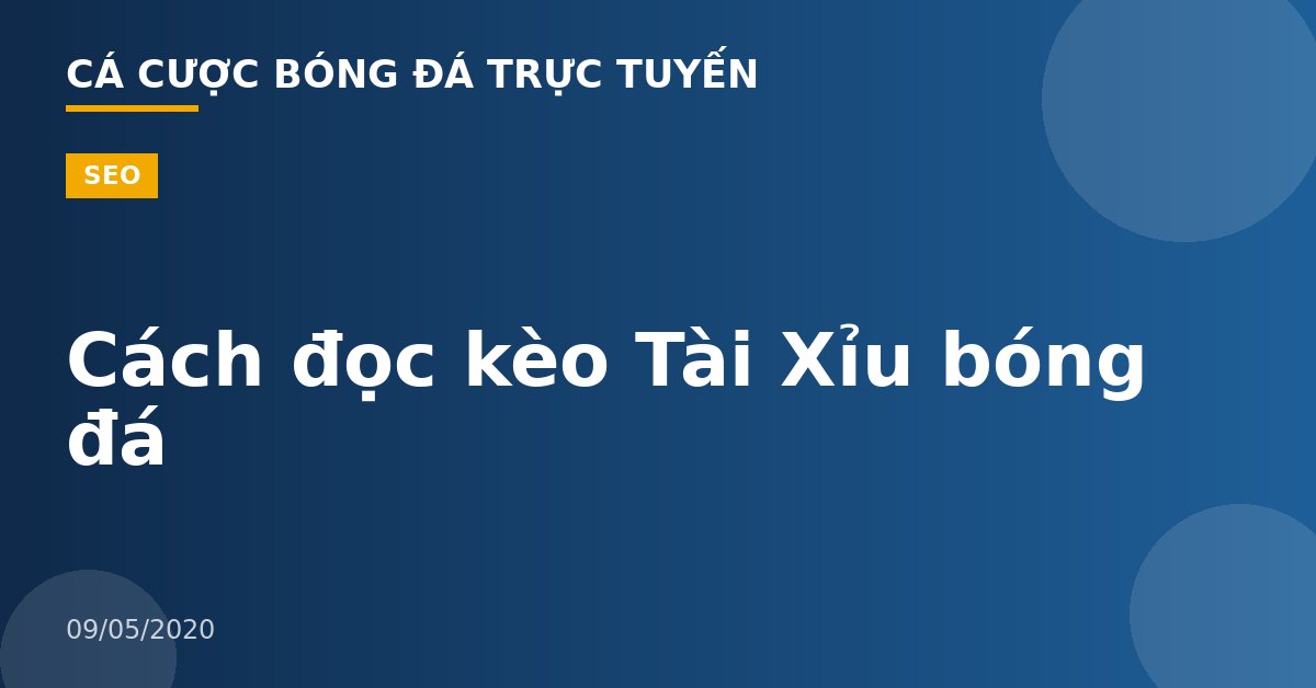 Cách đọc kèo Tài Xỉu bóng đá