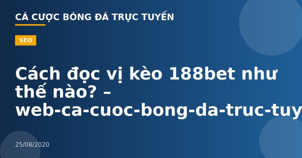 Cách đọc vị kèo 188bet như thế nào? – web-ca-cuoc-bong-da-truc-tuyen.com