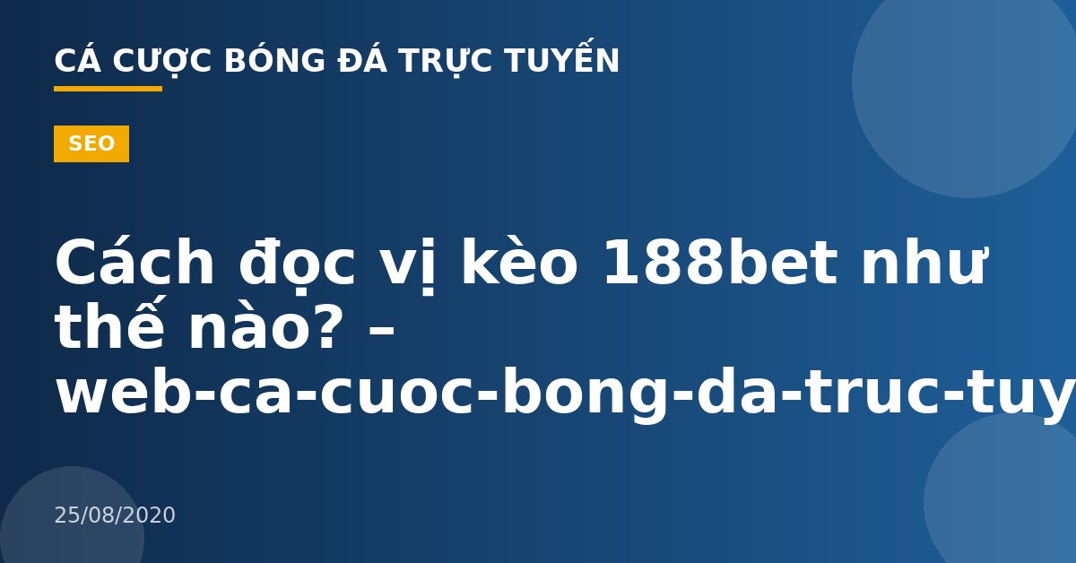 Cách đọc vị kèo 188bet như thế nào? – web-ca-cuoc-bong-da-truc-tuyen.com