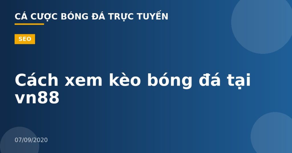 Cách xem kèo bóng đá tại vn88