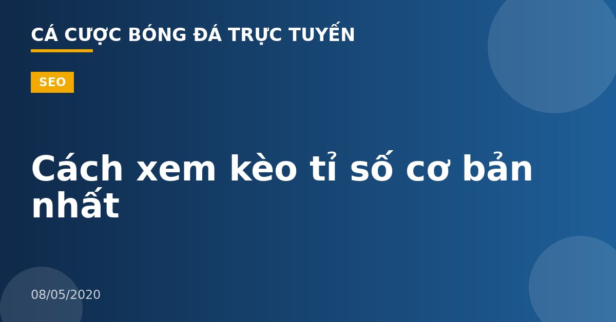 Cách xem kèo tỉ số cơ bản nhất