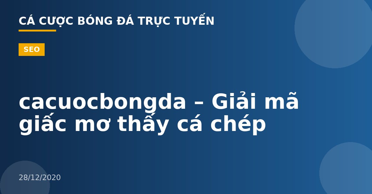 cacuocbongda – Giải mã giấc mơ thấy cá chép