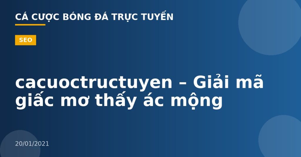 cacuoctructuyen – Giải mã giấc mơ thấy ác mộng