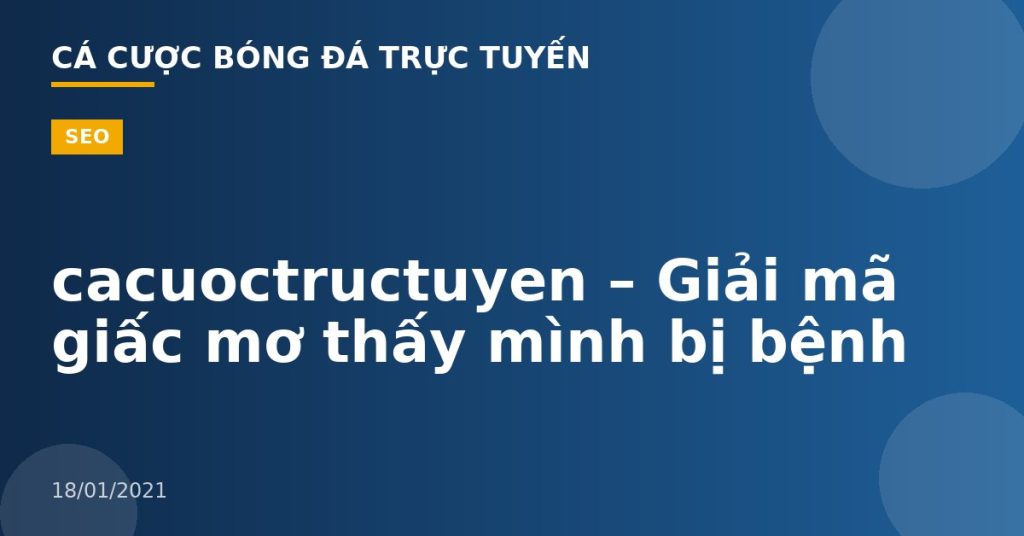 cacuoctructuyen – Giải mã giấc mơ thấy mình bị bệnh