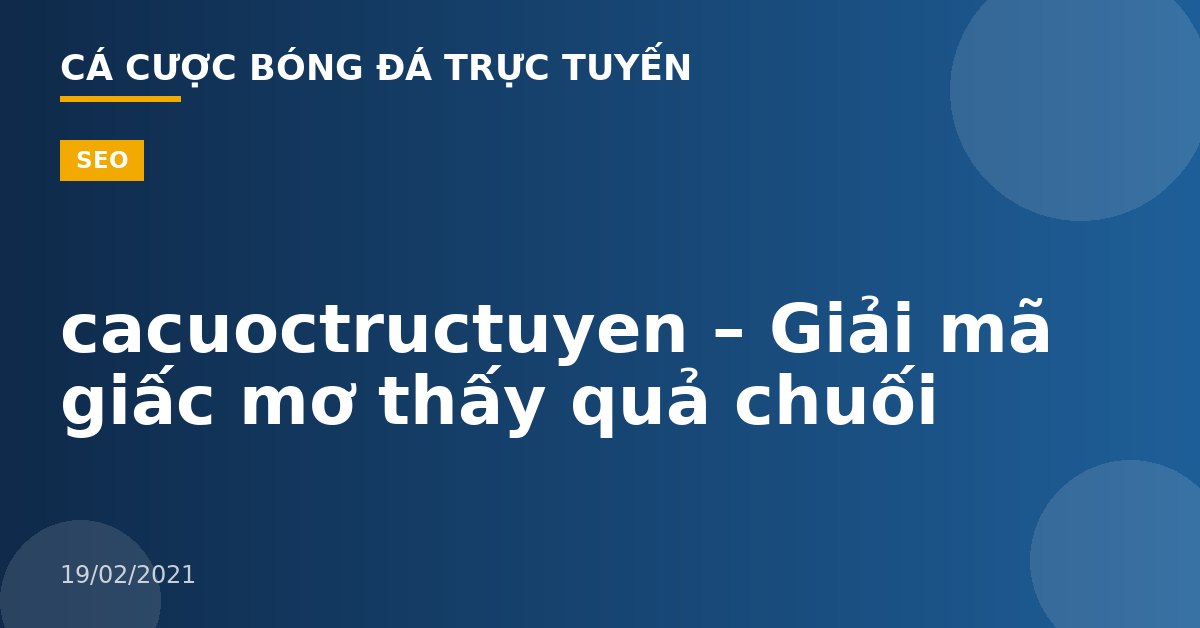 cacuoctructuyen – Giải mã giấc mơ thấy quả chuối