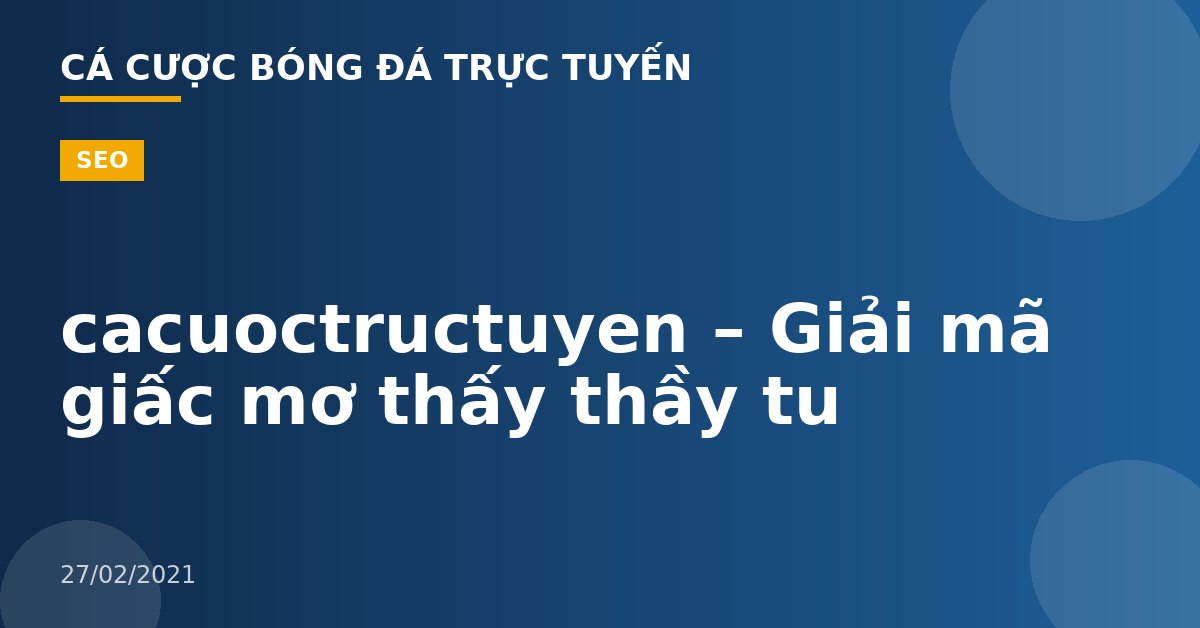 cacuoctructuyen – Giải mã giấc mơ thấy thầy tu