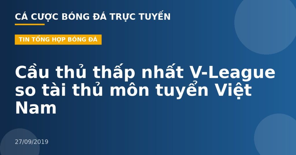 Cầu thủ thấp nhất V-League so tài thủ môn tuyển Việt Nam