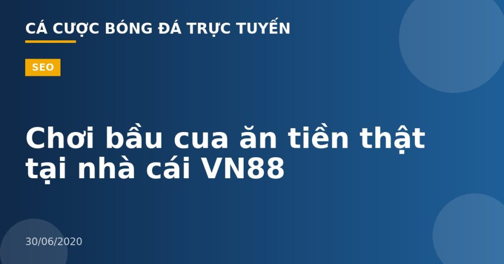 Chơi bầu cua ăn tiền thật tại nhà cái VN88