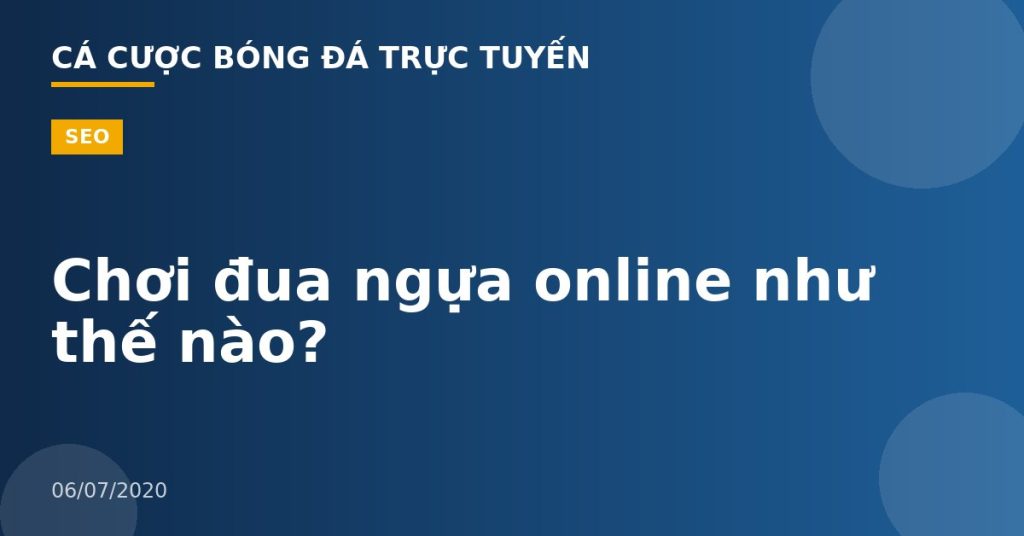 Chơi đua ngựa online như thế nào?