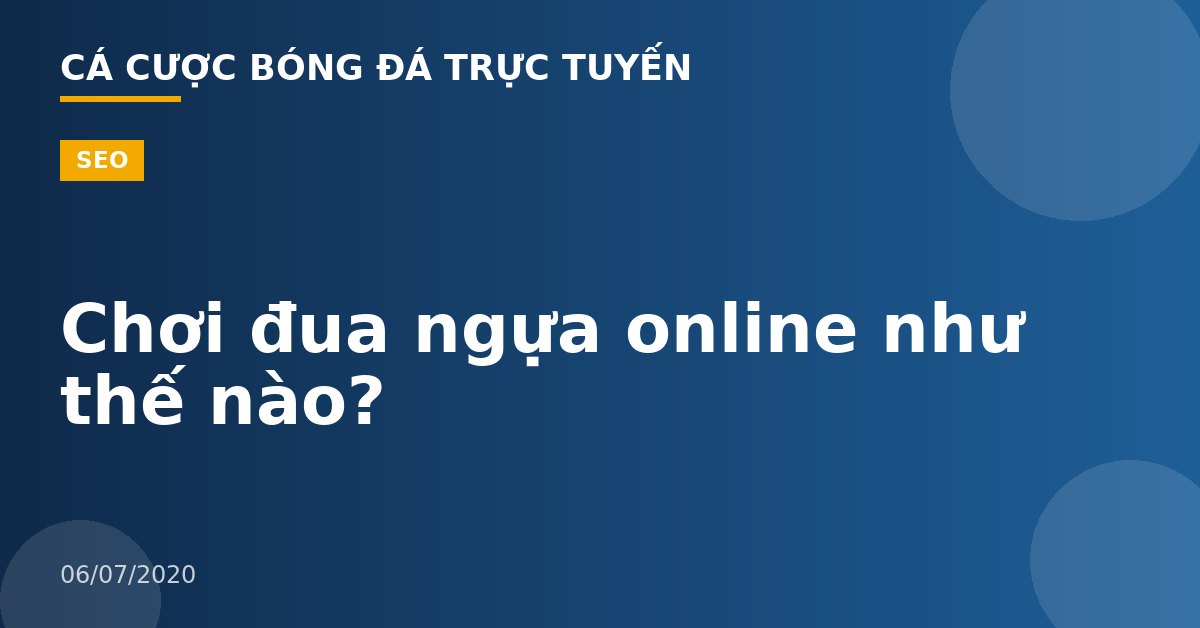 Chơi đua ngựa online như thế nào?