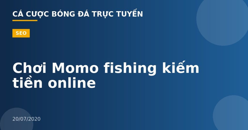 Chơi Momo fishing kiếm tiền online