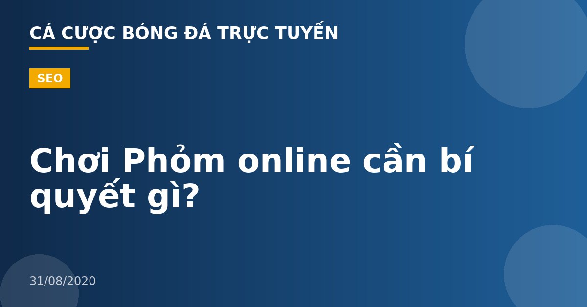 Chơi Phỏm online cần bí quyết gì?