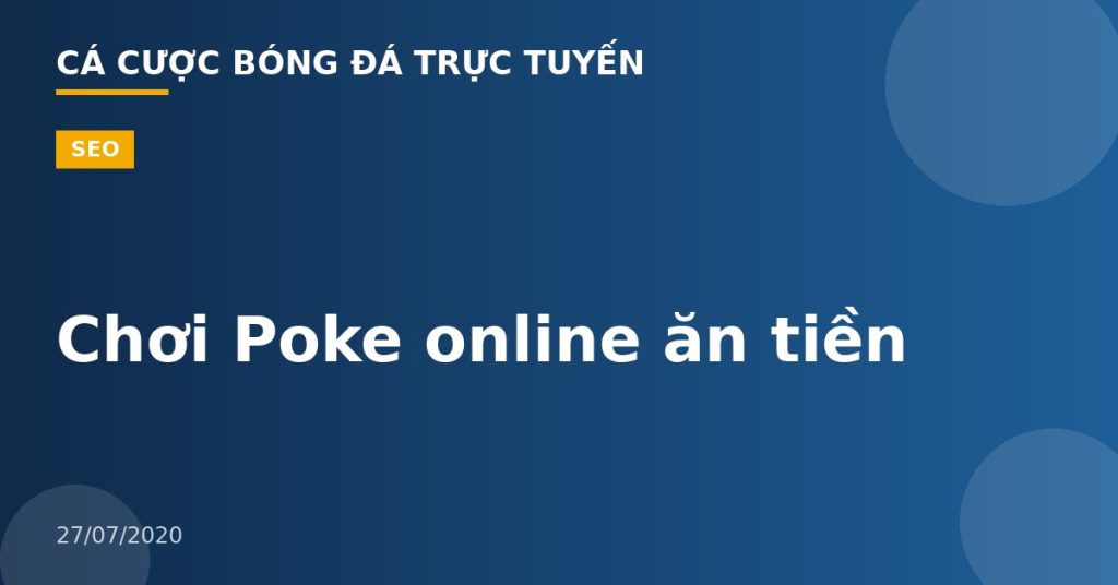 Chơi Poke online ăn tiền