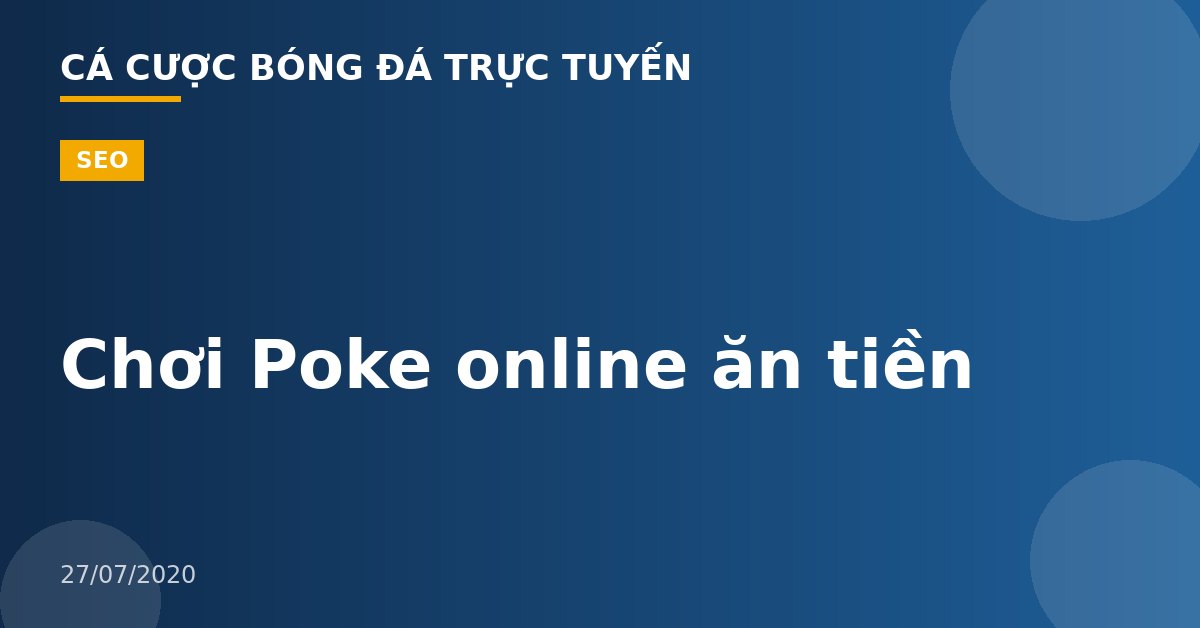 Chơi Poke online ăn tiền