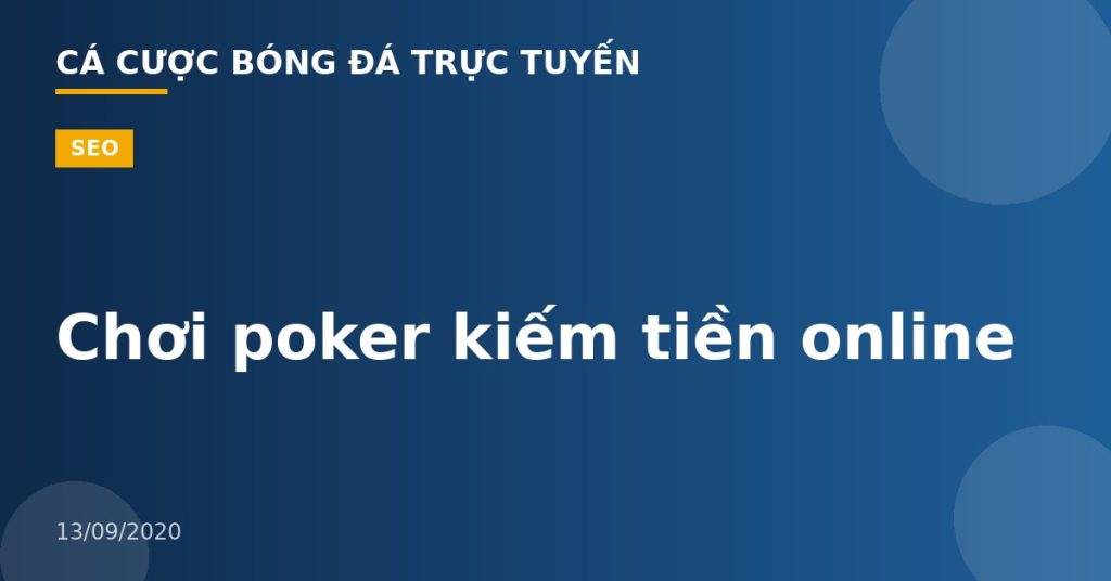 Chơi poker kiếm tiền online