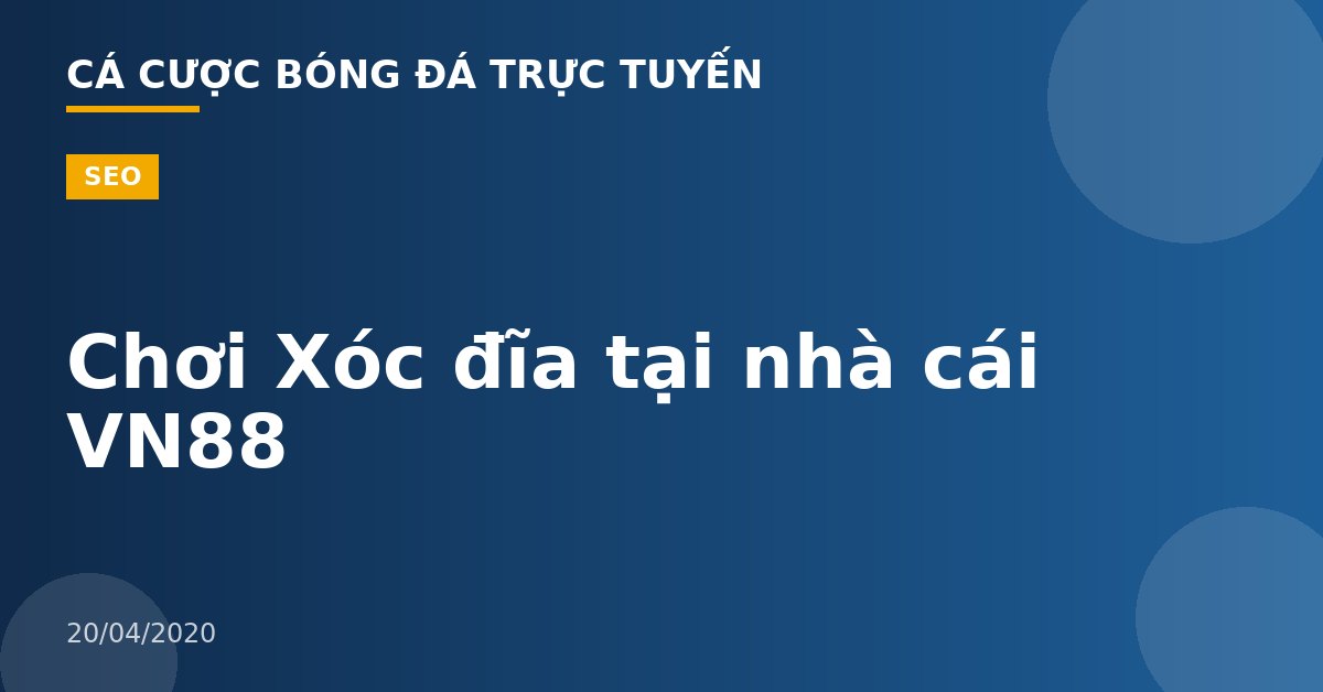 Chơi Xóc đĩa tại nhà cái VN88