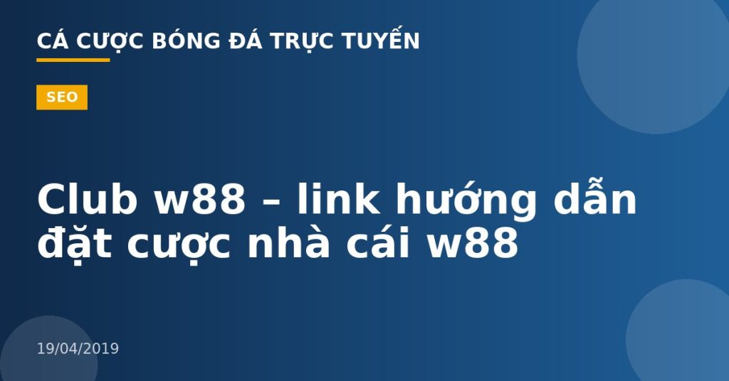 Club w88 – link hướng dẫn đặt cược nhà cái w88