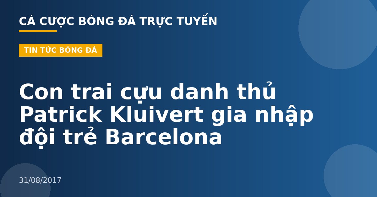 Con trai cựu danh thủ Patrick Kluivert gia nhập đội trẻ Barcelona