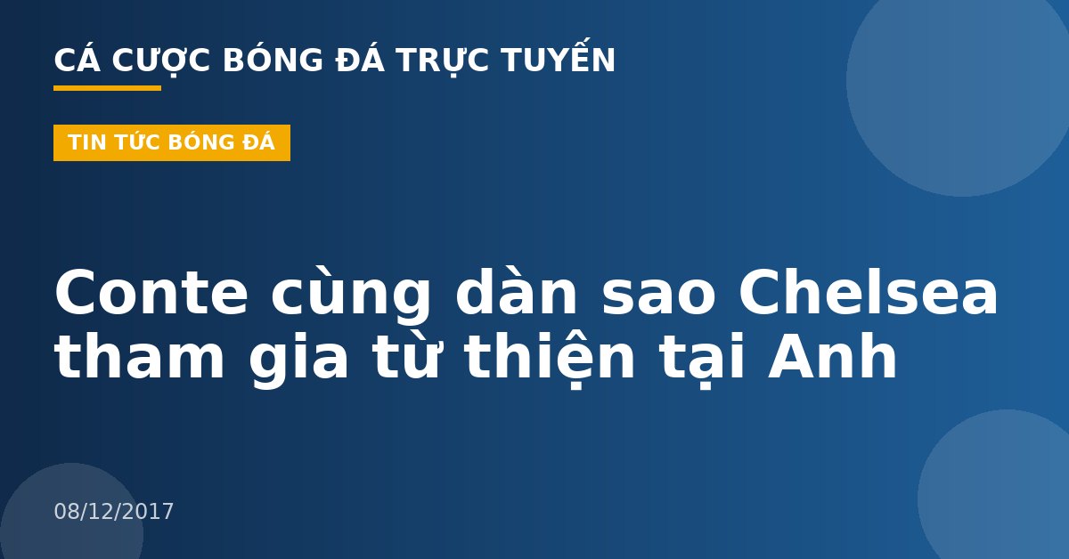 Conte cùng dàn sao Chelsea tham gia từ thiện tại Anh
